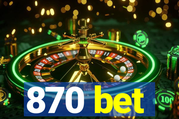 870 bet